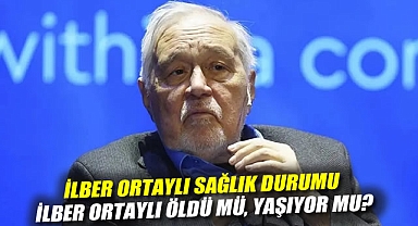 İLBER ORTAYLI SAĞLIK DURUMU İlber Ortaylı öldü mü, yaşıyor mu?