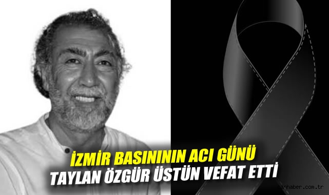 İzmir basınının acı günü: Taylan Özgür Üstün vefat etti