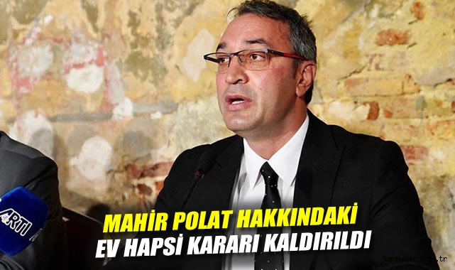 Mahir Polat hakkındaki ev hapsi kararı kaldırıldı