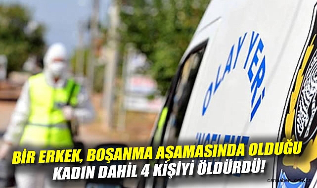 Manisa'da aile katliamı: Bir erkek, boşanma aşamasında olduğu kadın dahil 4 kişiyi öldürdü!