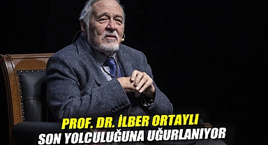 Prof. Dr. İlber Ortaylı son yolculuğuna uğurlanıyor