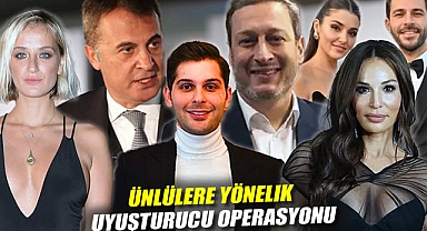 Ünlülere yönelik uyuşturucu operasyonu