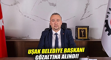 Uşak Belediye Başkanı gözaltına alındı!