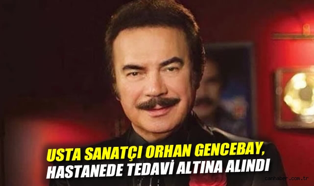 Usta sanatçı Orhan Gencebay, hastanede tedavi altına alındı