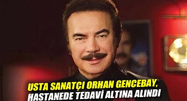 Usta sanatçı Orhan Gencebay, hastanede tedavi altına alındı