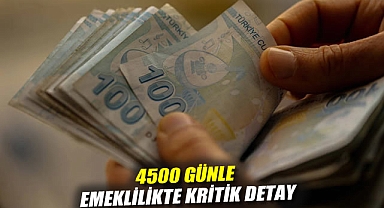 4500 günle emeklilikte kritik detay