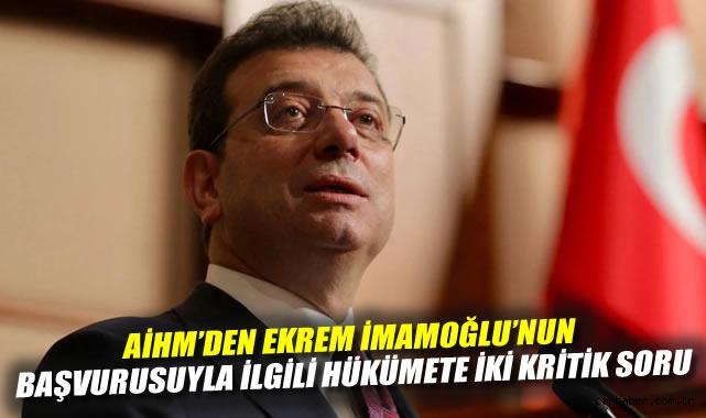 AİHM'den Ekrem İmamoğlu'nun başvurusuyla ilgili hükümete iki kritik soru