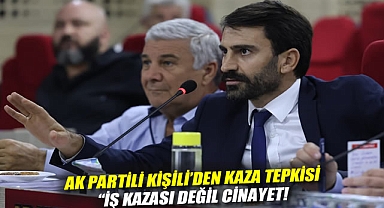 AK Partili Kişili'den kaza tepkisi: