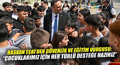 Başkan Eşki’den güvenlik ve eğitim vurgusu: “Çocuklarımız için her türlü desteğe hazırız”