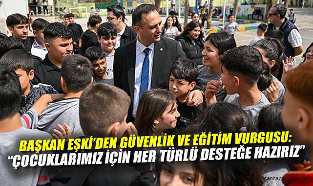 Başkan Eşki’den güvenlik ve eğitim vurgusu: “Çocuklarımız için her türlü desteğe hazırız”