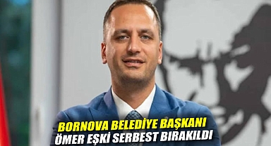 Bornova Belediye Başkanı Ömer Eşki serbest bırakıldı