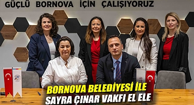 Bornova Belediyesi ile Sayra Çınar Vakfı el ele