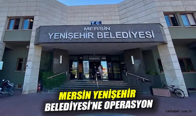 CHP'li Mersin Yenişehir Belediyesi'ne operasyon: Belediye başkan yardımcıları dahil onlarca gözaltı