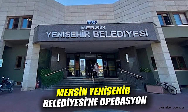 CHP'li Mersin Yenişehir Belediyesi'ne operasyon: Belediye başkan yardımcıları dahil onlarca gözaltı