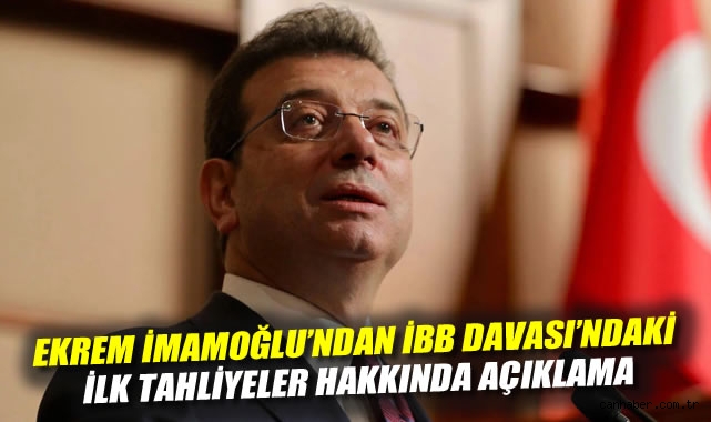 Ekrem İmamoğlu'ndan İBB Davası'ndaki ilk tahliyeler hakkında açıklama