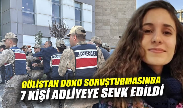 Gülistan Doku soruşturmasında son durum: 7 kişi daha adliyeye sevk edildi