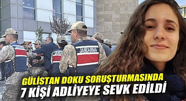 Gülistan Doku soruşturmasında son durum: 7 kişi daha adliyeye sevk edildi