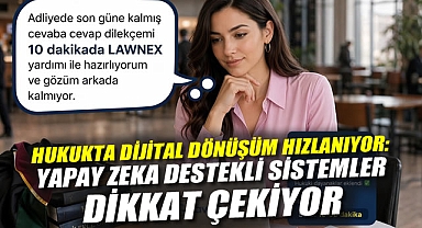 Hukukta Dijital Dönüşüm Hızlanıyor: Yapay Zeka Destekli Sistemler Dikkat Çekiyor