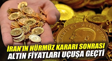 İran'ın Hürmüz kararı sonrası altın fiyatları uçuşa geçti!