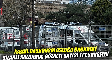 İsrail Başkonsolosluğu önündeki silahlı saldırıda gözaltı sayısı 11'e yükseldi