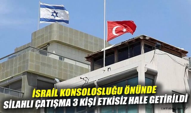 İsrail Konsolosluğu önünde silahlı çatışma 3 kişi etkisiz hale getirildi