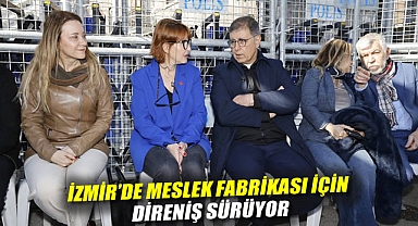 İzmir'de Meslek Fabrikası için direniş sürüyor