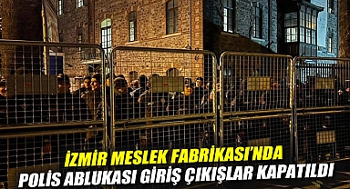 İzmir'de Meslek Fabrikası'nda polis ablukası: Giriş çıkışlar kapatıldı
