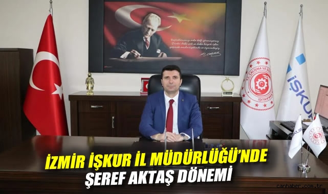 İzmir İŞKUR İl Müdürlüğü'nde Şeref Aktaş dönemi