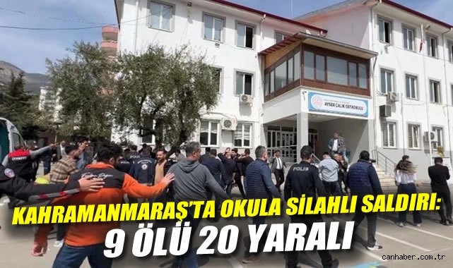 Kahramanmaraş'ta okula silahlı saldırı: 9 Ölü 20 Yaralı! 
