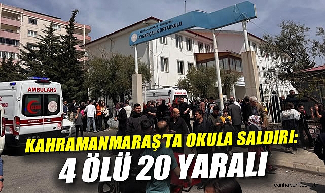 Kahramanmaraş'ta okulda silahlı saldırı: 4 Ölü 20 Yaralı!