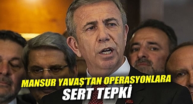 Mansur Yavaş'tan operasyonlara sert tepki