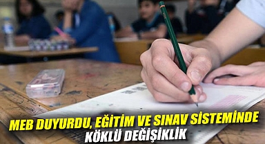 MEB duyurdu: Eğitim ve sınav sisteminde köklü değişiklik