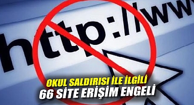Okul saldırısı ile ilgili 66 site için erişim engeli
