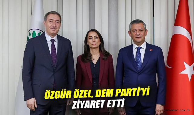 Özgür Özel, DEM Parti'yi ziyaret etti