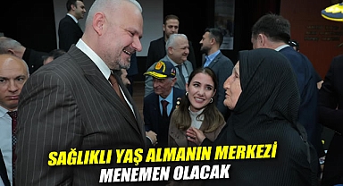 Sağlıklı yaş almanın merkezi Menemen olacak