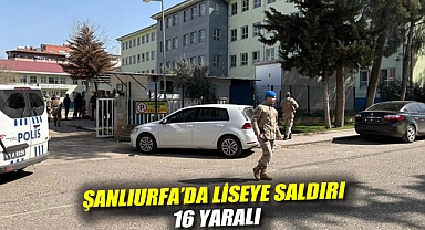 Şanlıurfa’da liseye saldırı: 16 yaralı