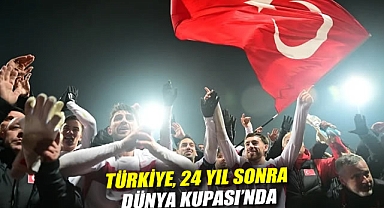 Türkiye, 24 yıl sonra Dünya Kupası'nda