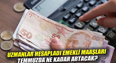 Uzmanlar hesapladı: Emekli maaşları temmuzda ne kadar artacak?