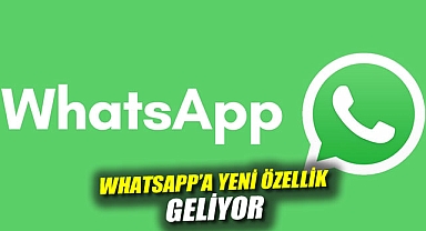 WhatsApp'a yeni özellik geliyor