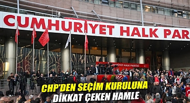 CHP'den Seçim Kuruluna Dikkat Çeken Hamle