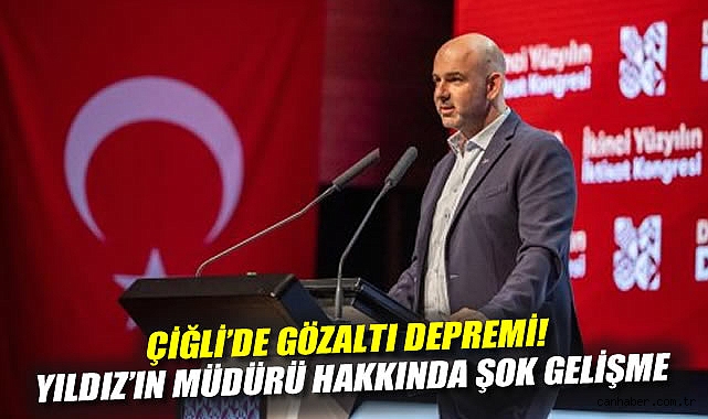 Çiğli'de Gözaltı Depremi! Yıldız'ın Müdürü Hakkında Şok Gelişme