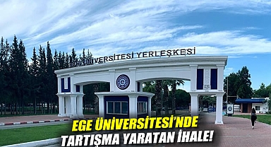 Ege Üniversitesi'nde Tartışma Yaratan İhale! 