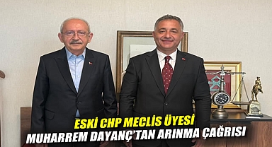 ESKİ CHP MECLİS ÜYESİ MUHARREM DAYANÇ'TAN ARINMA ÇAĞRISI
