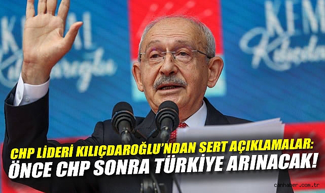 Kılıçdaroğlu'ndan Sert Açıklamalar: Önce CHP Sonra Türkiye Arınacak!