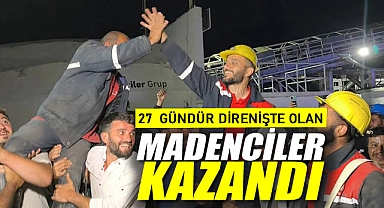 27 Gündür Direnişte Olan Madenciler Kazandı
