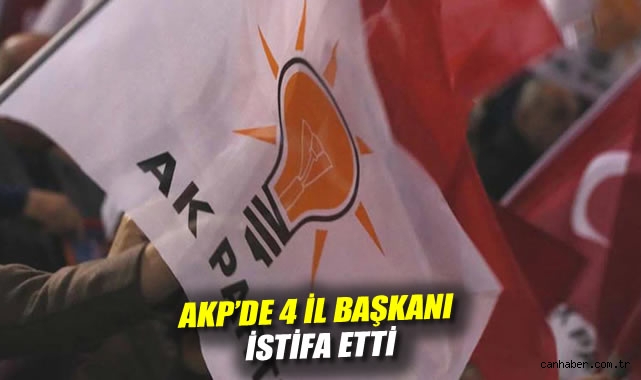 AKP'de 4 il başkanı istifa etti