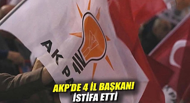 AKP'de 4 il başkanı istifa etti
