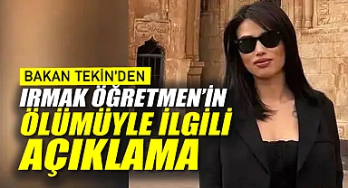 Bakan Tekin'den Irmak Öğretmen'in Ölümüne İlişkin Açıklama