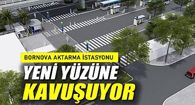 Bornova Aktarma İstasyonu yeni yüzüne kavuşuyor