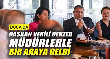 Buca’da Başkan Vekili Benzer müdürlerle bir araya geldi
